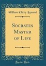 William Ellery Leonard - Socrates Master of Life (Classic Reprint)