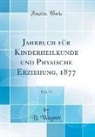 B. Wagner - Jahrbuch für Kinderheilkunde und Physische Erziehung, 1877, Vol. 11 (Classic Reprint)