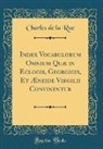 Charles De La Rue - Index Vocabulorum Omnium Quæ in Eclogis, Georgicis, Et Æneide Virgilii Continentur (Classic Reprint)