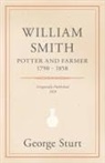 George Sturt - William Smith, Potter and Farmer 1790 - 1858