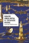 David Abulafia - Il grande mare. Storia del Mediterraneo