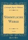 Christoph Martin Wieland - Sämmtliche Werke, Vol. 25 (Classic Reprint)
