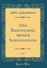 Arthur Schopenhauer - Der Briefwechsel Arthur Schopenhauers, Vol. 3 (Classic Reprint)