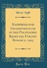 Horst Kohl - Nachträge und Gesammtregister zu den Politischen Reden des Fürsten Bismarck, 1905 (Classic Reprint)