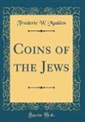 Frederic W. Madden - Coins of the Jews (Classic Reprint)