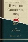 F. Terrier - Revue de Chirurgie, 1884, Vol. 4 (Classic Reprint)