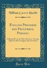 William Carew Hazlitt - English Proverbs and Proverbial Phrases