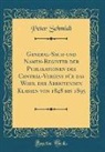 Peter Schmidt - General-Sach-und Namen-Register der Publikationen des Central-Vereins für das Wohl der Arbeitenden Klassen von 1848 bis 1895 (Classic Reprint)