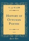 E. J. W. Gibb - History of Ottoman Poetry, Vol. 3 (Classic Reprint)