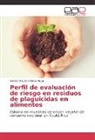 Greivin Mauricio Pérez Rojas - Perfil de evaluación de riesgo en residuos de plaguicidas en alimentos