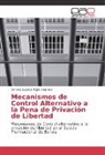 Ximena Susana Rojas Alcoreza - Mecanismos de Control Alternativo a la Pena de Privación de Libertad