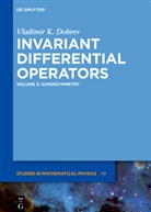 Vladimir K Dobrev, Vladimir K. Dobrev - Vladimir K. Dobrev: Invariant Differential Operato - Volume 3: Supersymmetry