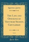 Laurence Sterne - The Life and Opinions of Tristram Shandy, Gentleman, Vol. 1 (Classic Reprint)