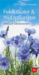 Michael Lohmann - Feldkräuter & Nutzpflanzen einfach bestimmen
