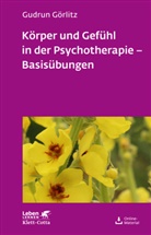 Gudrun Görlitz - Körper und Gefühl in der Psychotherapie: Körper und Gefühl in der Psychotherapie - Basisübungen (Leben Lernen, Bd. 120)