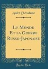 André Chéradame - Le Monde Et la Guerre Russo-Japonaise (Classic Reprint)