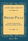 Charles Mason Barrows - Bread-Pills