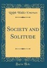 Ralph Waldo Emerson - Society and Solitude (Classic Reprint)