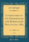 Otto Behaghel - Literaturblatt für Germanische und Romanische Philologie, 1884, Vol. 5 (Classic Reprint)