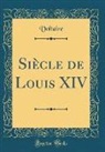 Voltaire Voltaire - Siècle de Louis XIV (Classic Reprint)