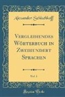 Alexander Schischkoff - Vergleihendes Wörterbuch in Zweihundert Sprachen, Vol. 2 (Classic Reprint)