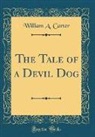 William A. Carter - The Tale of a Devil Dog (Classic Reprint)