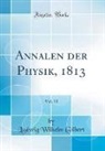 Ludwig Wilhelm Gilbert - Annalen der Physik, 1813, Vol. 13 (Classic Reprint)