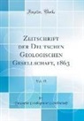 Deutsche Geologische Gesellschaft - Zeitschrift der Deutschen Geologischen Gesellschaft, 1863, Vol. 15 (Classic Reprint)
