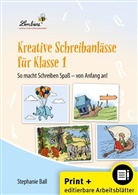 Stephanie Ball - Kreative Schreibanlässe für Klasse 1, m. 1 Beilage
