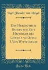 Karl Theodor von Heigel - Das Herzogthum Bayern zur Zeit Heinrichs des Löwen und Ottos I. Von Wittelsbach (Classic Reprint)