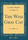 Caroline Hofman - The Wise Gray Cat (Classic Reprint)
