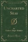 Robert Adger Bowen - Uncharted Seas (Classic Reprint)