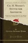 Christian Hermann Weisse - Ch. H. Weiße's System der Aesthetik