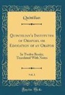 Quintilian Quintilian - Quintilian's Institutes of Oratory, or Education of an Orator, Vol. 1