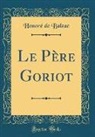 Honoré de Balzac - Le Père Goriot (Classic Reprint)