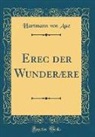 Hartmann Von Aue - Erec der Wunderære (Classic Reprint)