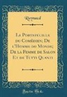 Raynaud Raynaud - Le Portefeuille du Comédien; De l'Homme du Monde; De la Femme de Salon Et de Tutti Quanti (Classic Reprint)