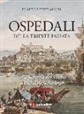 Claudio Bevilacqua - Ospedali della Trieste passata. Dalla Signoria dei Vescovi a quelli degli Asburgo