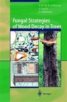 Juli Engels, Julia Engels, Cl Mattheck, Claus Mattheck, Francis Schwarze, Francis W M Schwarze... - Fungal Strategies of Wood Decay in Trees