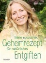 Jana Iger - Mein russisches Geheimrezept für natürliches Entgiften