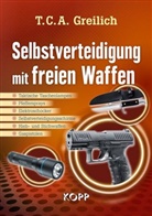T C A Greilich, T. C. A. Greilich, T.C.A. Greilich - Selbstverteidigung mit freien Waffen
