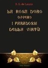 F. E. De Lauris - La Rosa d'Oro ovvero i paradossi della virtù