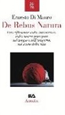 Ernesto Di Mauro - De rebus natura. Una riflessione sulla conoscenza, sulla nostra posizione nel tempo e nell'universo, sul senso della vita