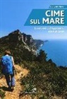 Claudio Trova - Cime sul mare. Escursioni dall'Appennino alle Alpi liguri