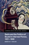 Rebecca P. Scales, Rebecca P. (Rochester Institute of Technol Scales, Rebecca P. (Rochester Institute of Technology Scales, Scales Rebecca P. - Radio and the Politics of Sound in Interwar France, 1921-1939