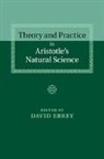 David Ebrey, David (Northwestern University Ebrey, David Ebrey, Ebrey David - Theory and Practice in Aristotle''s Natural Science