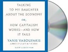 Yanis Varoufakis - Talking to My Daughter about the Economy: Or, How Capitalism Works--And How It Fails (Audio book)