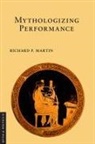 Richard P. Martin - Mythologizing Performance