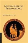 Richard P. Martin - Mythologizing Performance