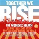 The Women's March Organizers, Ashley Judd, January Lavoy, Robin Miles, Women's March Organizers, Ai-Jen Poo - Together We Rise: Behind the Scenes at the Protest Heard Around the World (Audio book)